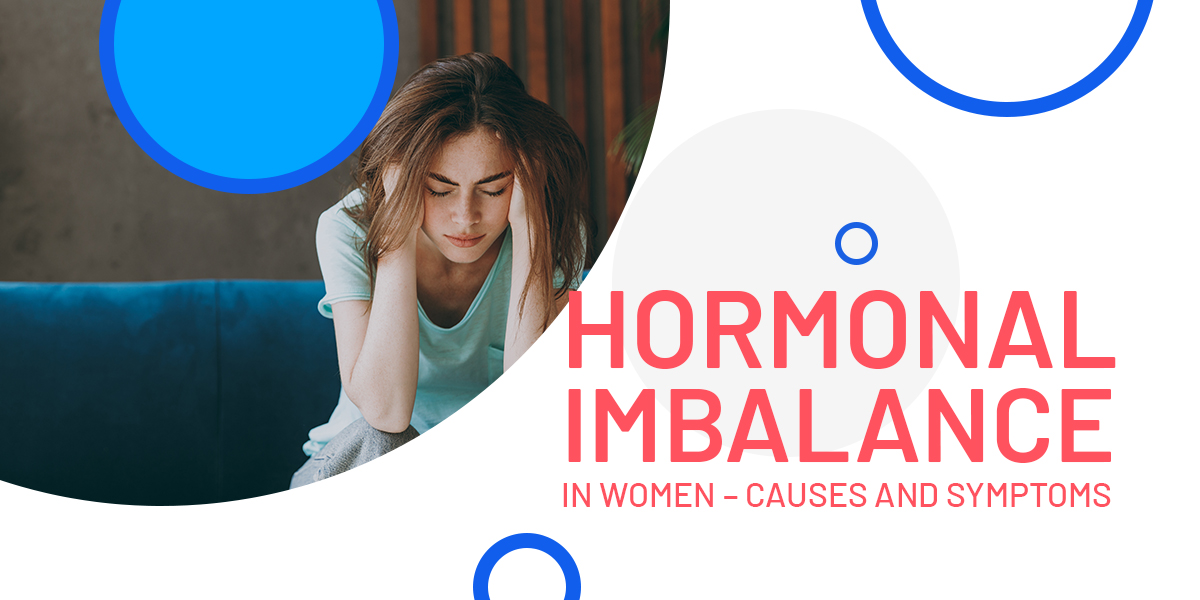 Hormonal Imbalance in Women – Causes and Symptoms